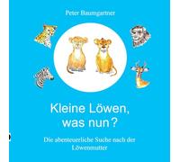 Kleine Löwen, was nun? Eine Tiergeschichte aus Afrika: Die abenteuerliche Suche nach der Löwenmutter: 2