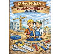 Kleine Meister - Das große Handwerker Malbuch: Malbuch für Kinder von 2-5 Jahre I Baustelle, Werkzeuge und Bauarbeiter I Einfache Motive mit dicken Linien