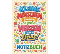 Kleine Menschen brauchen so große Herzen wie Deins: A5 Notizbuch 100 Seiten liniert Geschenk für Kita Erzieherin Abschiedsgeschenk und schönes Weihnachtsgeschenk oder Geburtstagsgeschenk