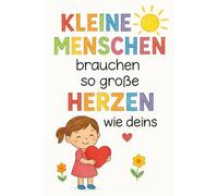Kleine Menschen brauchen so große Herzen wie deins: Ein Dankeschön-Notizbuch für Menschen, die mit Herz, Geduld und Liebe begleiten
