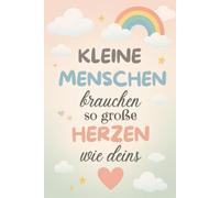 Kleine MENSCHEN brauchen so große Herzen wie deins: Ein Dankeschön-Notizbuch für Menschen, die mit Herz, Geduld und Liebe begleiten