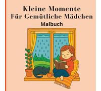 Kleine Momente für gemütliche Mädchen Malbuch: Kreative und einfache Motive für Entspannung, Ruhe und Wohlbefinden