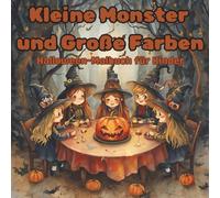 Kleine Monster und große Farben: Halloween-Malbuch für Kinder (4-10 Jahre)