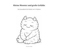 Kleine Monster und große Gefühle: Ein Ausmalbuch für Kinder von 3-8 Jahren (Kleine Monster machen stark)