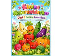 Kleine Naturentdecker: Obst & Gemüse Ausmalbuch: Leckere Früchte und bunte Gemüsesorten spielerisch entdecken