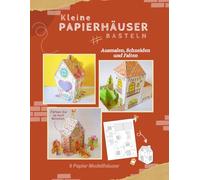 Kleine Papierhäuser Basteln: Ausmalen, Schneiden und Falten 3D-Häuser aus Papier, Verschiedene Papier Modellhäuser, Aktivitäts- und Malbuch für Kinder und Erwachsene.