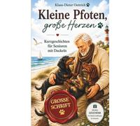 Kleine Pfoten, große Herzen: Kurzgeschichten für Senioren mit Dackeln, Herzerwärmende Geschichten in Großdruck zum Schmunzeln und Erinnern. Das ... Tierfreunde (Kurzgeschichten für Tierfreunde)