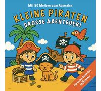 Kleine Piraten - Große Abenteuer. Ab 3 Jahren mit 50 Motiven zum Ausmalen.