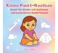 Kleine Punkt-Routinen - Kunst für Kinder mit Autismus und besonderen Bedürfnissen: Punkte-Malbuch für Mädchen - Spielerisches Lernen von Routinen für Kinder mit Autismus und besonderen Bedürfnissen