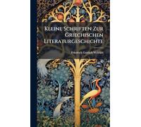 Kleine Schriften Zur Griechischen Literaturgeschichte