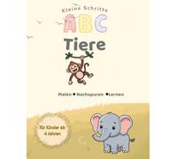 Kleine Schritte - ABC Tiere: Das kreative ABC- Ausmalbuch ab 4 Jahren / Mit großen Tiermotiven, Buchstaben - Nachspurübung & Feinmotorik - Training für Kindergarten und Vorschule