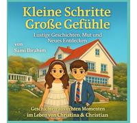 Kleine Schritte, Große Gefühle: Lustige und liebevolle Geschichten von Christian & Christina - ein Vorlesebuch über Familie, Mut und Kinderalltag