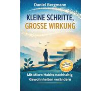 Kleine Schritte, große Wirkung: Mit Micro Habits nachhaltig Gewohnheiten verändern