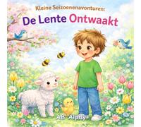 Kleine Seizoenenavonturen: De Lente Ontwaakt: Een Leuk en Zacht Lenteprentenboek voor Kinderen van 3-5 Jaar | Leer Over Regen, Zaadjes, Bloemen en Babydieren: 4