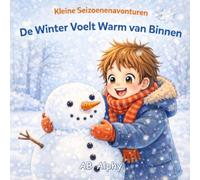Kleine Seizoenenavonturen: De Winter Voelt Warm van Binnen: Een Gezellig Winterprentenboek voor Kinderen van 3-5 Jaar | Leer Over Sneeuw, Warme Kleren en Winterpret