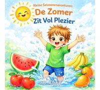 Kleine Seizoenenavonturen: De Zomer Zit Vol Plezier: Een Vrolijk en Zonnig Zomerverhaal voor Kinderen over Zonneschijn, Waterpret en Buiten Spelen: 1