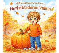 Kleine Seizoenenavonturen: Herfstbladeren Vallen: Een Knus Herfstverhaal voor Kinderen over Vallende Bladeren, de Oogst en de Wisseling van de Seizoenen: 2