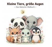 Kleine Tiere, große Augen - Das Babytier-Malbuch: 93 liebevoll gestaltete Babytier-Motive aus aller Welt zum Ausmalen