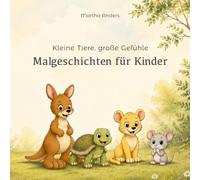 Kleine Tiere, große Gefühle: Malgeschichten für Kinder: Tiergeschichten zum Vorlesen und Ausmalen ab 3 Jahren