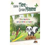Kleine Tiere - Große Momente: Silben-Geschichten zum Lesenlernen und Ausmalen: Süße Tiergeschichten mit farbigen Silben zum einfachen Lesenlernen mit passenden Ausmalbildern