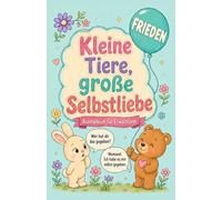 Kleine Tiere, große Selbstliebe: Ein entspannendes Ausmalbuch für Erwachsene mit motivierenden deutschen Sprüchen