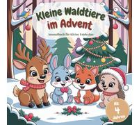 Kleine Waldtiere im Advent ein Ausmalbuch für kleine Entdecker ab 4 Jahren mit 50 winterlichen Ausmalbildern