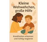 Kleine Wehwehchen, große Hilfe: Krankheiten erkennen und richtig reagieren