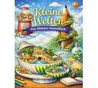 Kleine Welten: Das Miniatur-Ausmalbuch - „Micro-World Doodles“: 30 magische Mini-Welten in Alltagsgegenständen - Detailreiche Ausmalbilder für ... zur Entspannung und Stressbewältigung