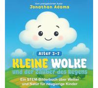 Kleine Wolke und der Zauber des Regens: Ein bezaubernd illustriertes Bilderbuch über Wetter, Wolken, Regen und Natur für neugierige Kinder von 3-7 Jahren