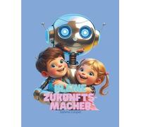 Kleine Zukunftsmacher: Ein Ausmalbuch für die Welt von morgen