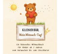 Kleiner Bär - Mein Mitmach-Tag: Ein liebevolles Mitmachbuch für Kinder ab 2 Jahren - vom Aufwachen bis zum Einschlafen