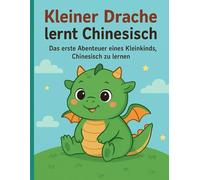 Kleiner Drache lernt Chinesisch: Mal- und Aktivitätsbuch zum spielerischen Lernen für Kinder von 3-6 Jahren