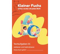 Kleiner Fuchs - Textaufgaben 01: Rechnen lernen mit Geschichten - Addieren und Subtrahieren für die 1. und 2. Klasse