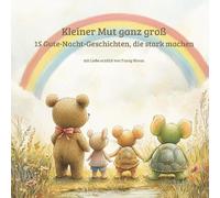 Kleiner Mut ganz Groß: 15 Gute-Nacht-Geschichten, die stark machen