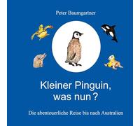 Kleiner Pinguin, was nun?: Die abenteuerliche Reise bis nach Australien: 1