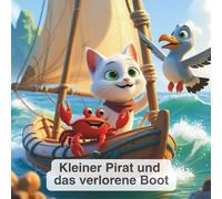 Kleiner Pirat und das verlorene Boot: Wunderschön illustrierte Geschichten für Kinder von 3-8 - Werte wie Freundschaft, Mut und die Freude am Helfen fördern - Perfekt zum Vorlesen am Abend