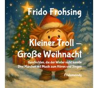Kleiner Troll - Große Weihnacht: Geschichten, die der Winter nicht kannte. Drei Märchen mit Musik zum Hören und Singen