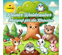 Kleiner Waldzauber - Malspaß für die Kleinsten: Das perfekte Geschenk für kleine Künstler. 30 niedliche Motive rund um das Thema Wald
