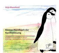 Kleines Handbuch der Konfliktlösung. Konfliktmanagement im Sozial-, Bildungs-, Gesundheits- und Vereinswesen: Was Sie brauchen, um schwierige und persönliche Situationen zu meistern