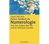 Kleines Handbuch der Numerologie: Was Ihre Zahlen über Sie und Ihr Schicksal verraten: 16734