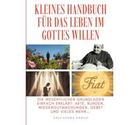 KLEINES HANDBUCH FÜR DAS LEBEN IM GOTTES WILLEN: Aus den Schriften von Luisa Piccarreta (Luisa Piccarreta - Leben im Göttlichen Willen)
