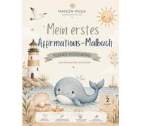 Kleines Küstenkind Mein erstes Affirmations-Malbuch: 40 liebevolle Affirmationen zum Ausmalen für Kinder von 2-6 Jahren | Fördert Selbstvertrauen, ... mit Wal, Schildkröte, Seepferdchen & Co.