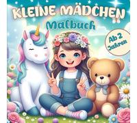 Kleines Mädchen Malbuch: Niedliche und einfache Designs für Kinder ab 2 Jahren (Einhorn, Schmetterling, Blumen, Meerjungfrau und mehr)
