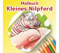 Kleines Nilpferd Malbuch: Ein Zwergflusspferd Abenteuer: 50 niedliche und fantasievolle Szenen zum Stressabbau und zur Entspannung. Ein süßes ... (Malbuch-Kollektion: Kleine Freunde)