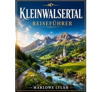 Kleinwalsertal Reiseführer 2026: Verstecktes Tal, zeitlose Alpen: Der vollständige Insider-Guide zu Österreichs bezauberndster Enklave