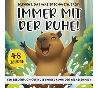 Klemens, das Wasserschwein, sagt: Immer mit der Ruhe!: Ein Bilderbuch über die Entdeckung der Gelassenheit für Kinder (4-8 Jahre)