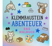 Klemmbaustein Abenteuer: Kreatives Malbuch für Kinder: 30 Ausmalbilder von Tieren, Fahrzeugen und Gebäuden im Baustein-Stil - Perfekt für kleine Baumeister ab 3 Jahren