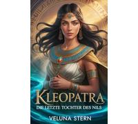 Kleopatra: Die letzte Tochter des Nils