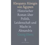 Kleopatra: Königin von Ägypten: Historischer Roman über Politik, Leidenschaft und Macht in Alexandria