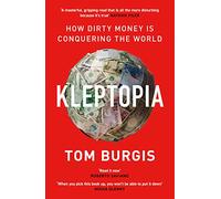 KLEPTOPIA: How Dirty Money is Conquering the World